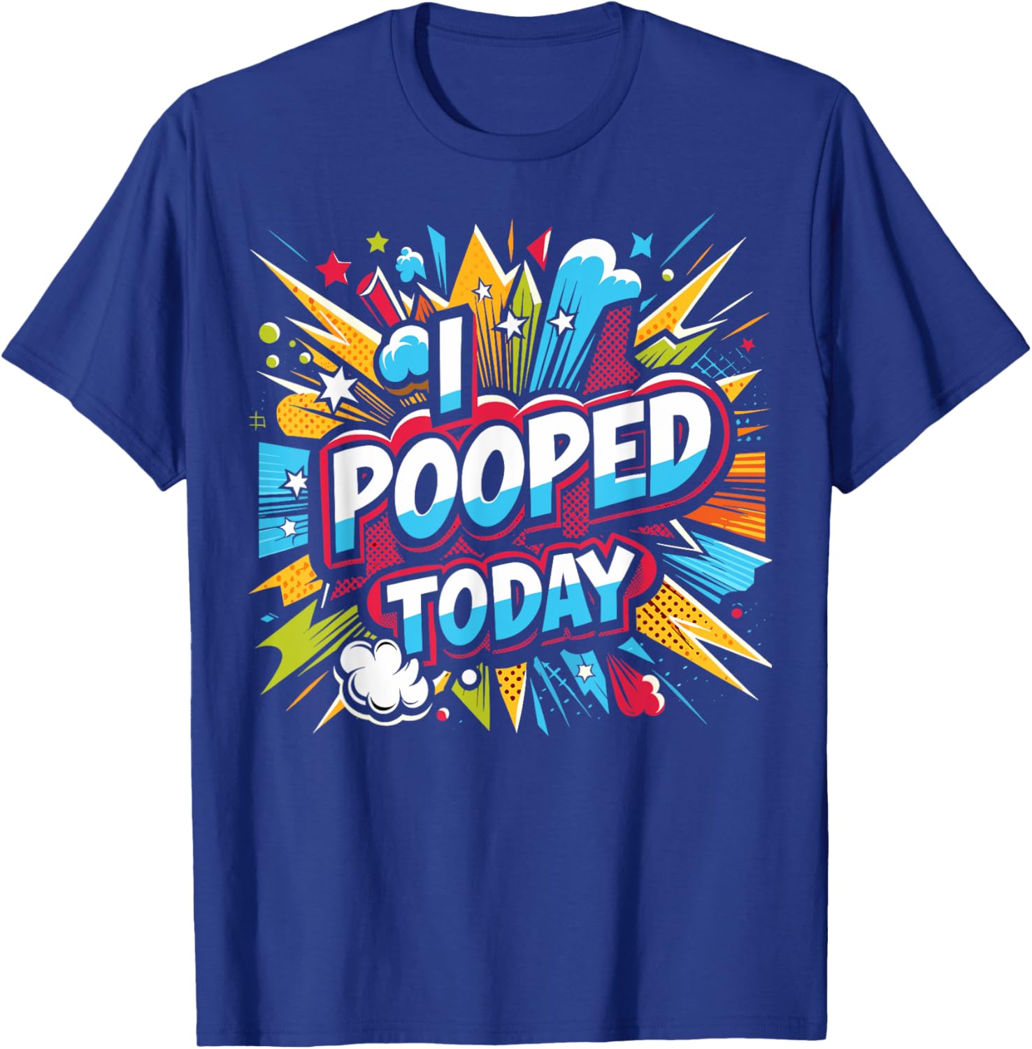 I Pooped Today: Sarcastic Humor in a Funny T-Shirt - T-Shirt | Royal
