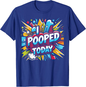 I Pooped Today: Sarcastic Humor in a Funny T-Shirt - T-Shirt | Royal