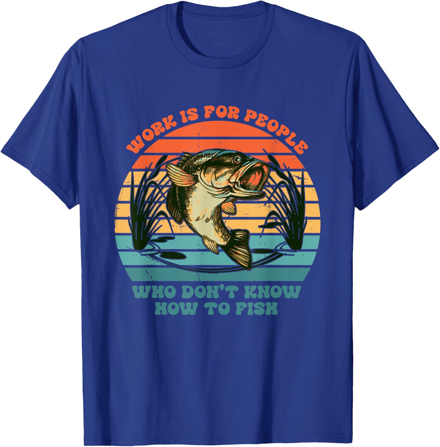 Work Is For People Who Don't Know How To Fish Vintage T-Shirt - T-Shirt | Royal