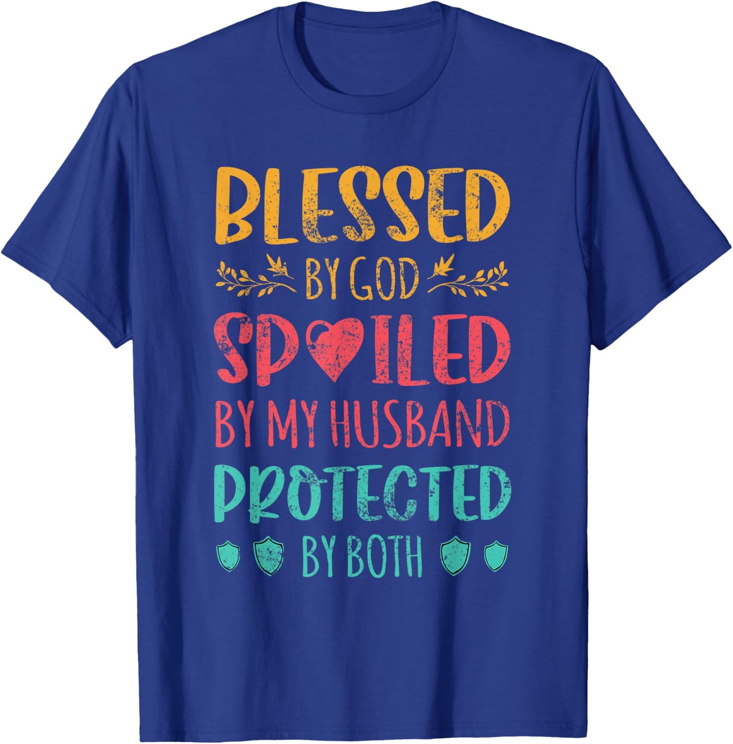 Blessed By God Spoiled By My Husband Protected By Both Wife T-Shirt - T-Shirt | Royal