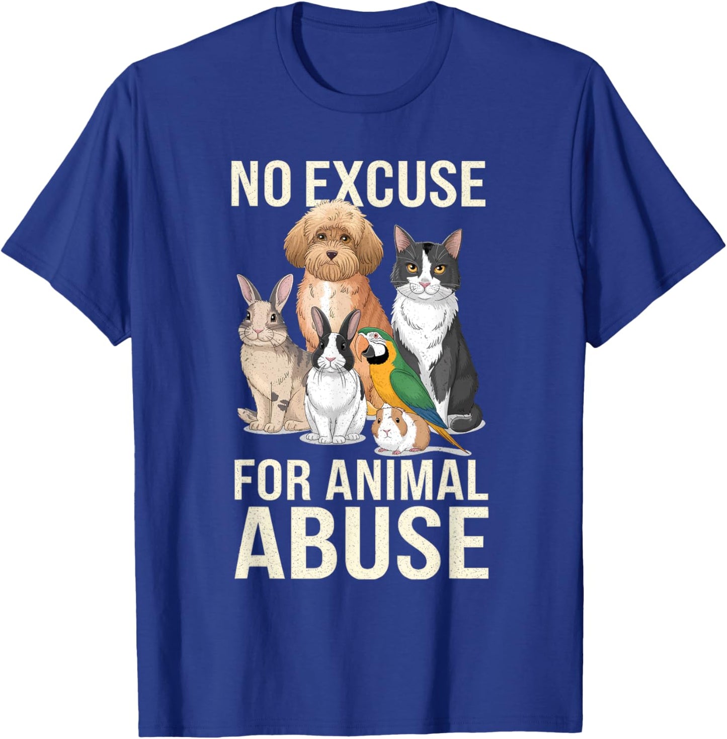 No Excuse Animal Abuse I Animal Rescue Funny Lover Animal T-Shirt - T-Shirt | Royal