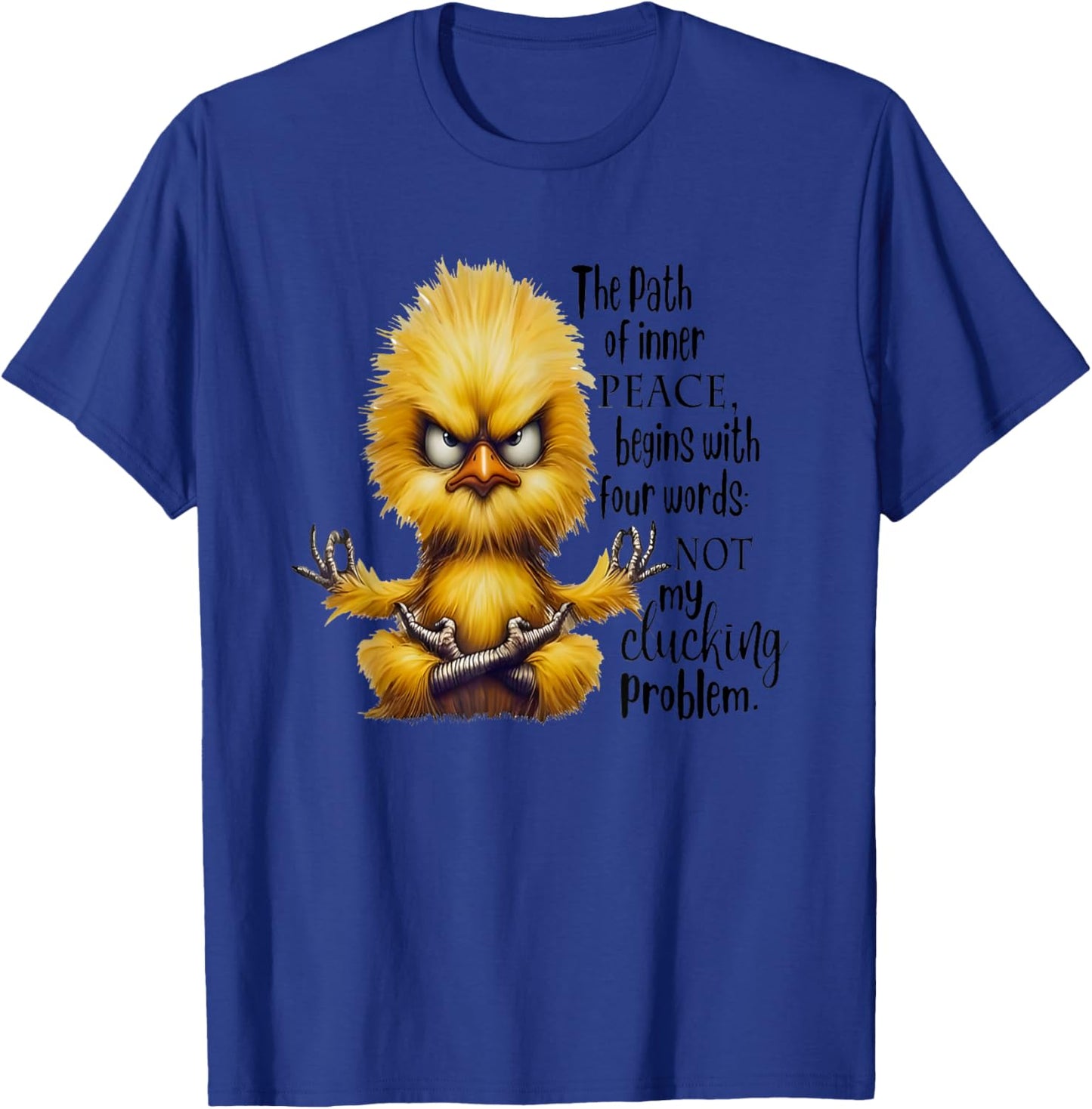 The Path Of Inner Peace Begins With Four Words Not My Cluck T-Shirt - T-Shirt | Royal