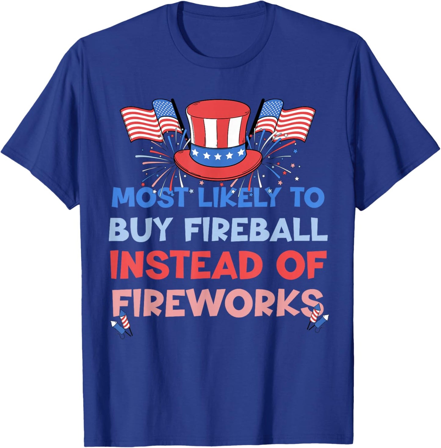 Most Likely To Buy Fireball Instead Of Fireworks 4th Of July T-Shirt - T-Shirt | Royal
