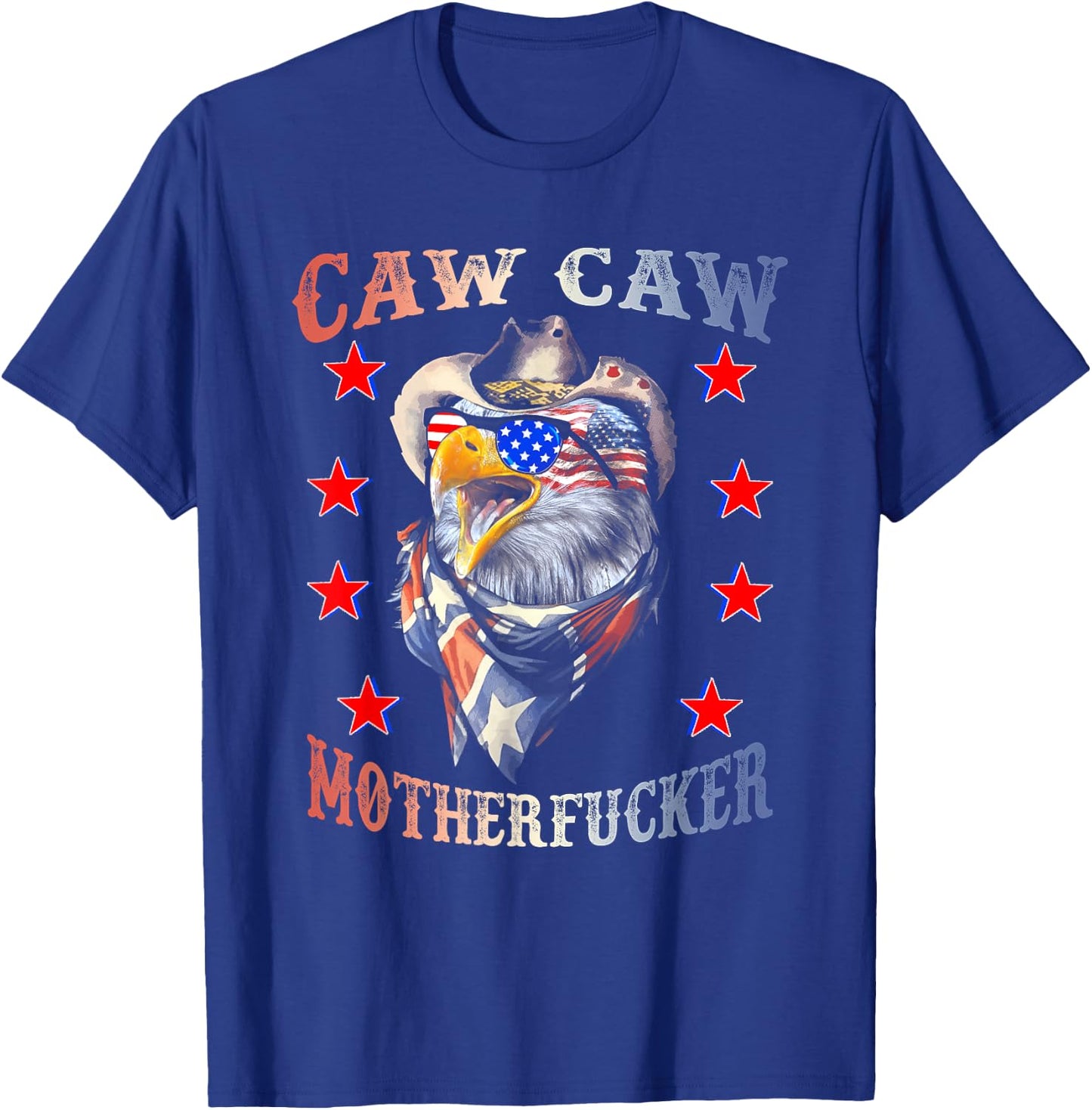 Caw Caw Motherfucker 4th of July Patriotic Independence Day Women Men T-Shirt - T-Shirt | Royal