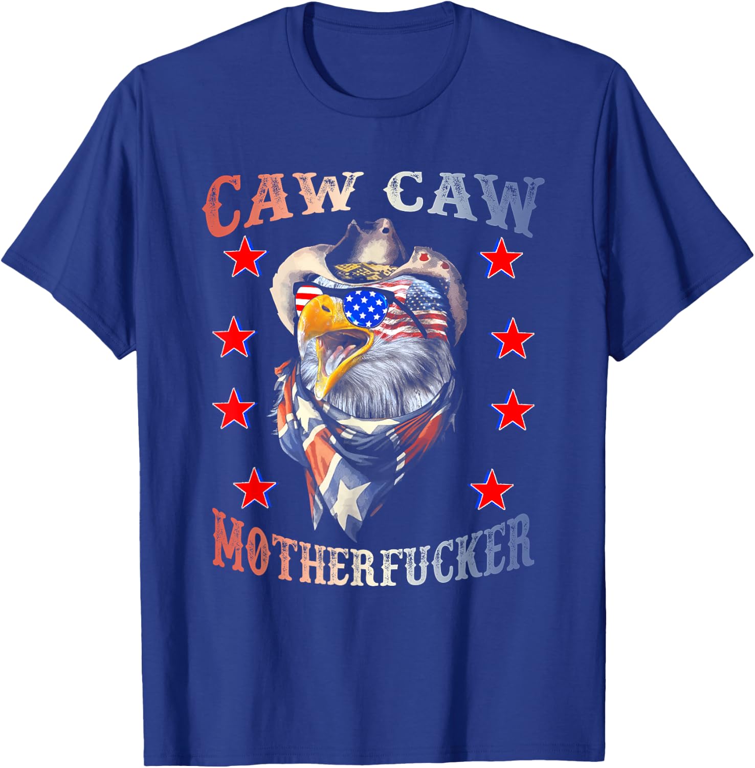 Caw Caw Motherfucker 4th of July Patriotic Independence Day Women Men T-Shirt - T-Shirt | Royal
