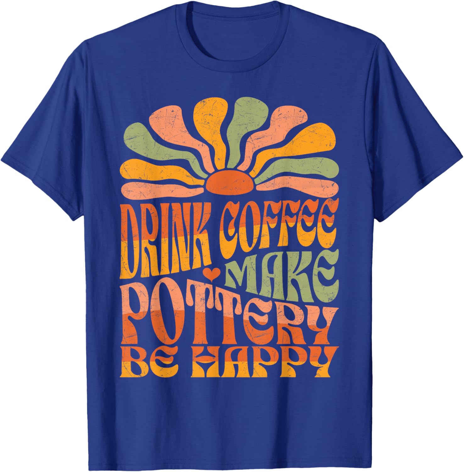 Retro Groovy Drink Coffee Make Pottery Be Happy T-Shirt - T-Shirt | Royal