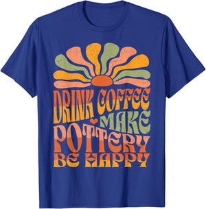 Retro Groovy Drink Coffee Make Pottery Be Happy T-Shirt - T-Shirt | Royal
