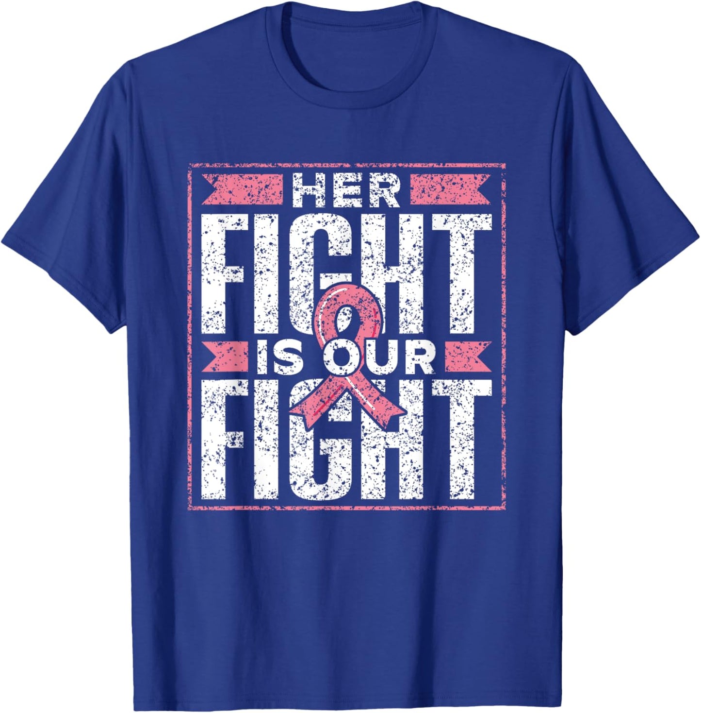 Her Fight Is Our Fight Support Pink Awareness Breast Cancer T-Shirt - T-Shirt | Royal