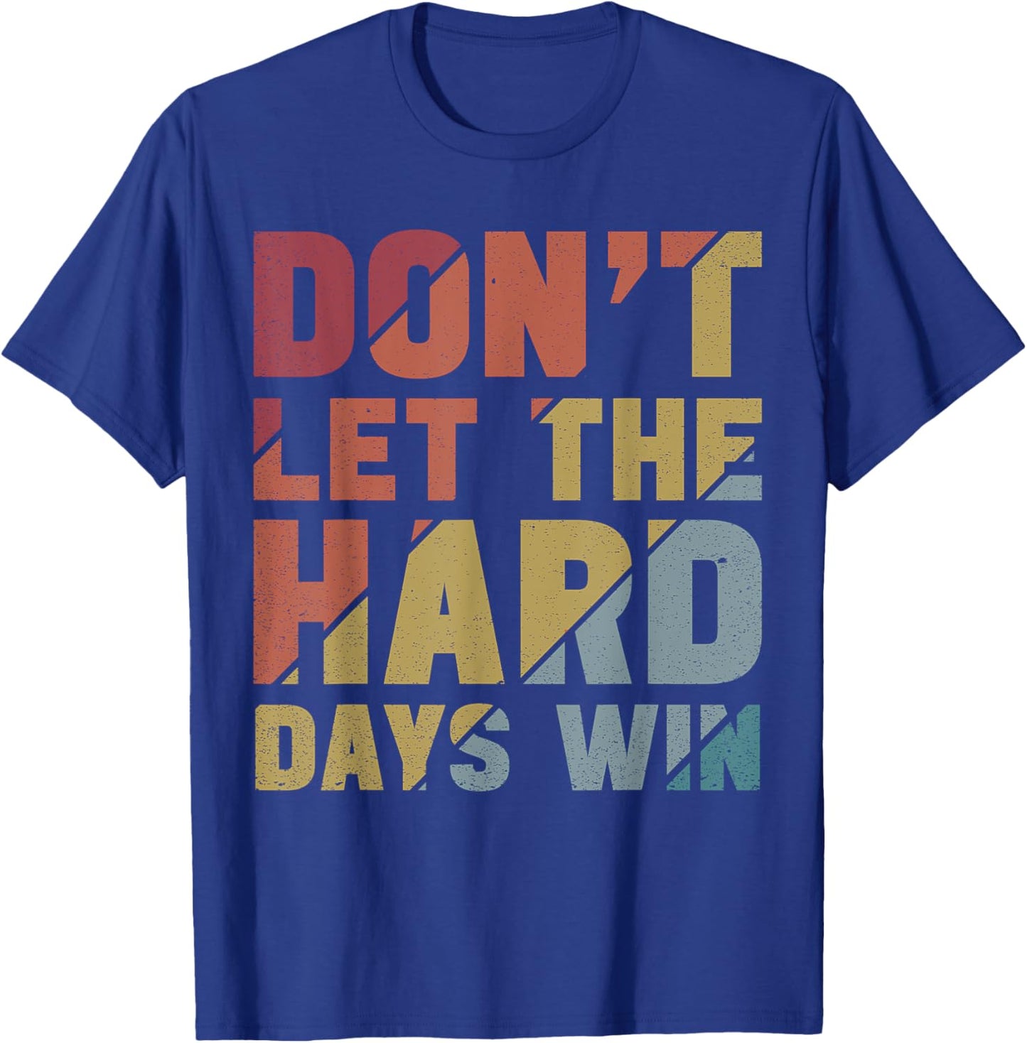 Motivational Design Vintage Don't Let The Hard Days Win T-Shirt - T-Shirt | Royal