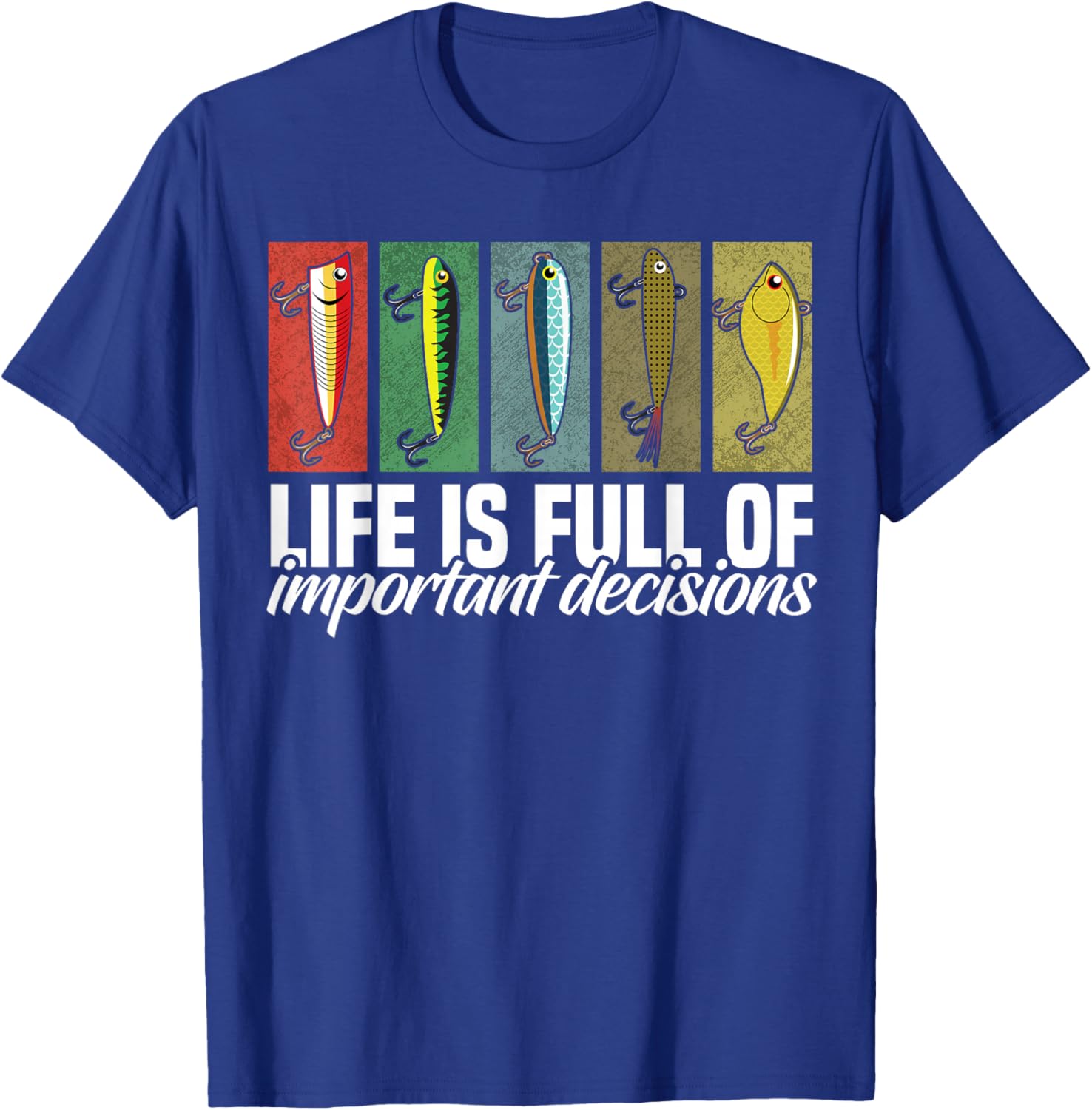 Funny Fishing Lures Life is Full of Important Decisions T-Shirt - T-Shirt | Royal