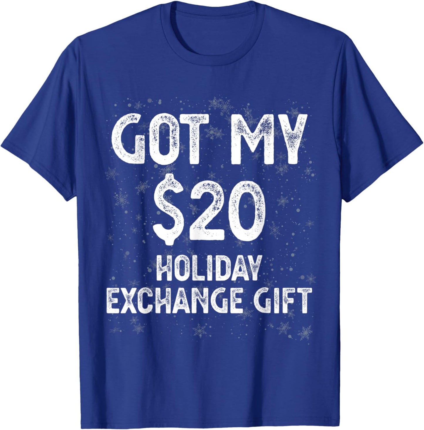 Got My $20 Holiday Office Party Gift Exchange Funny Gag Gift T-Shirt - T-Shirt | Royal