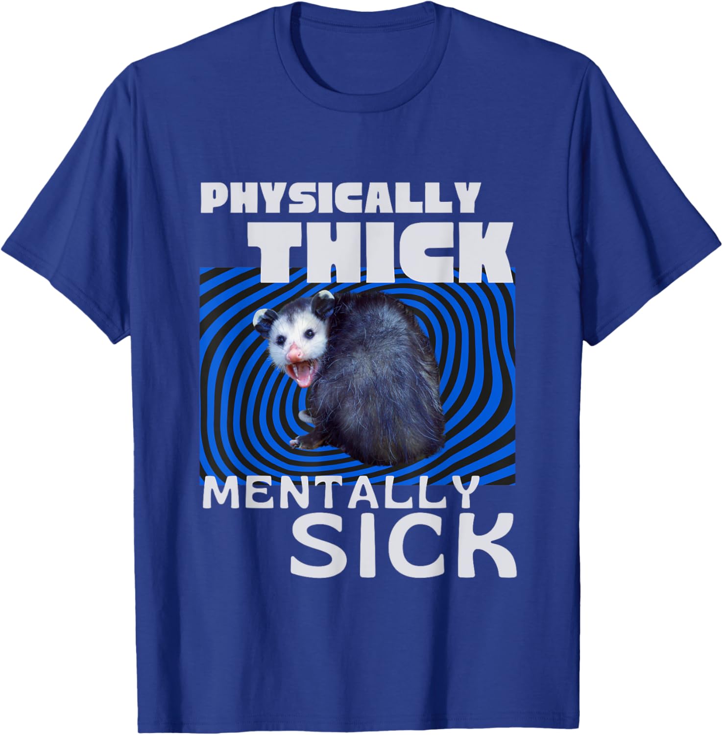Physically Thick Mentally Sick Opossum Mental Health Meme T-Shirt - T-Shirt | Royal