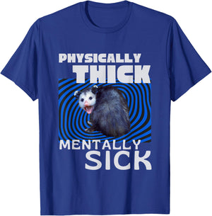 Physically Thick Mentally Sick Opossum Mental Health Meme T-Shirt - T-Shirt | Royal