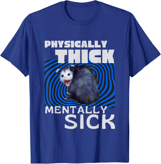 Physically Thick Mentally Sick Opossum Mental Health Meme T-Shirt - T-Shirt | Royal