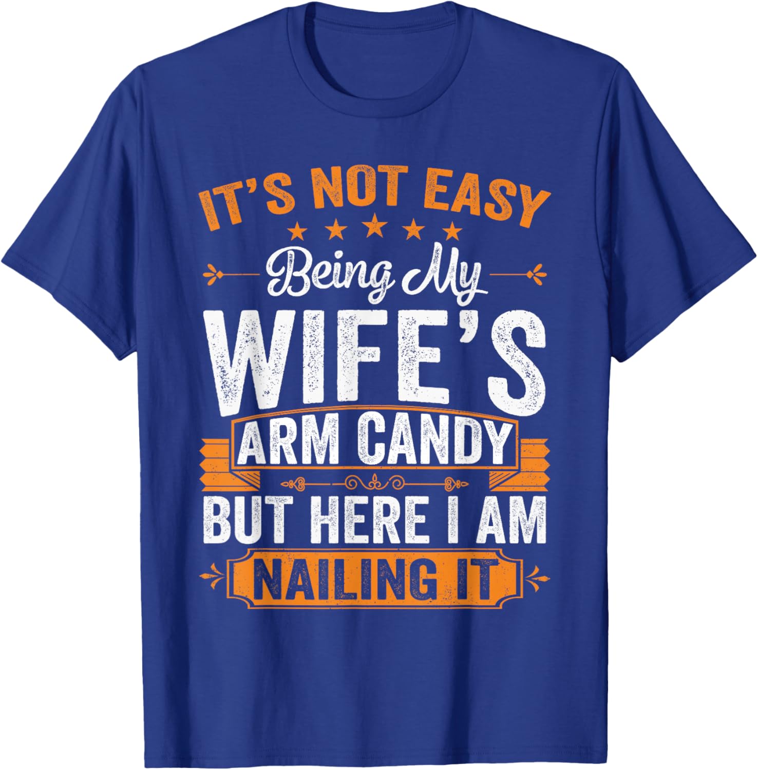 Its Not Easy Being My Wife's Arm Candy Funny Husband T-Shirt - T-Shirt | Royal