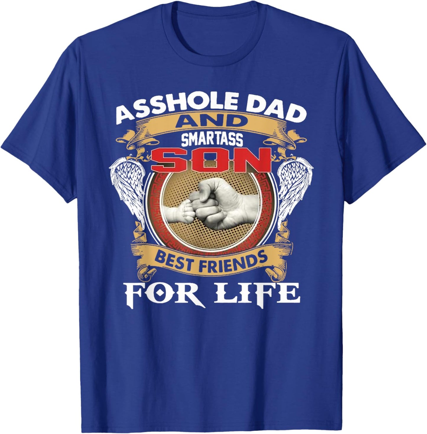 Funny Asshole Dad And Smartass Son Best Friends For Life T-Shirt - T-Shirt | Royal