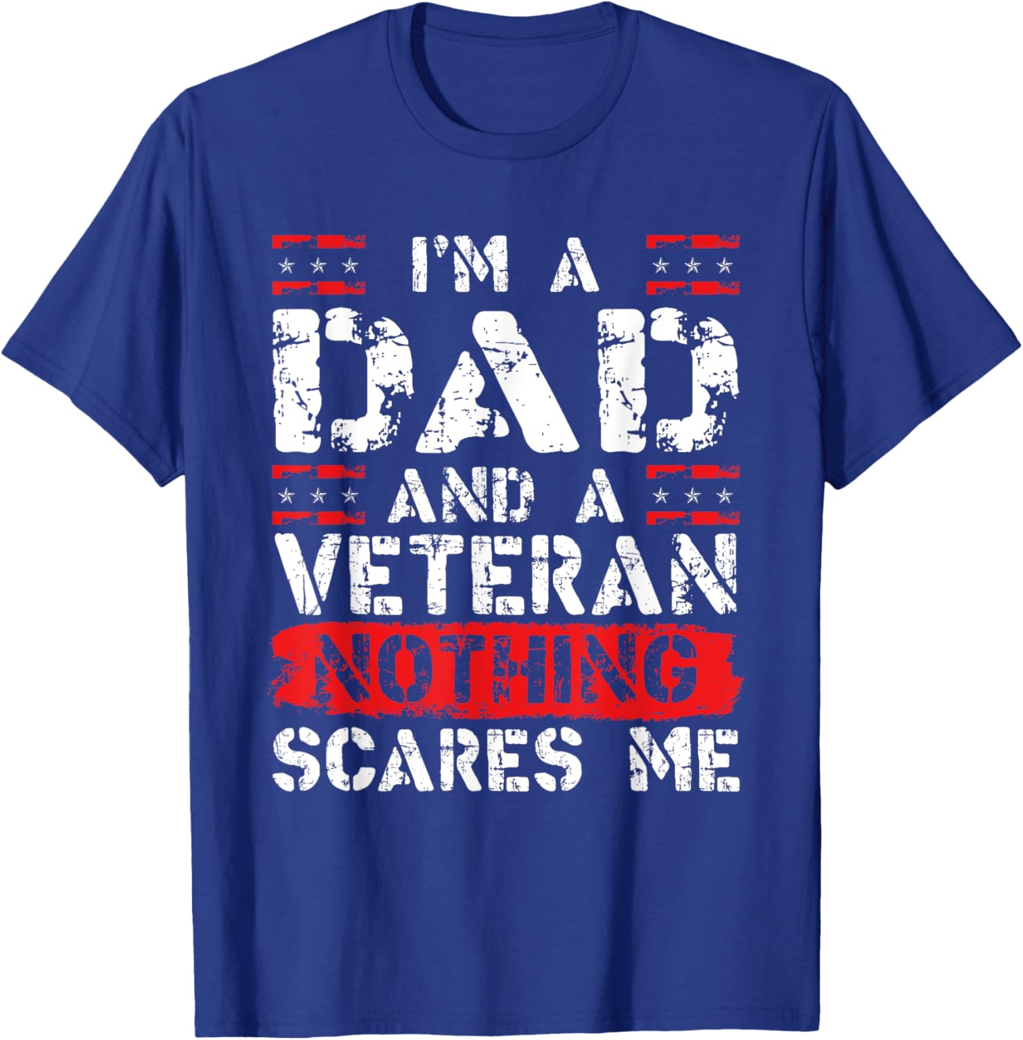 I'm A Dad And A Veteran Nothing Scares Me Funny Military Dad T-Shirt - T-Shirt | Royal