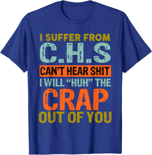 I Suffer From C.H.S I Can't Hear Shit Funny Humour Novelty T-Shirt - T-Shirt | Royal