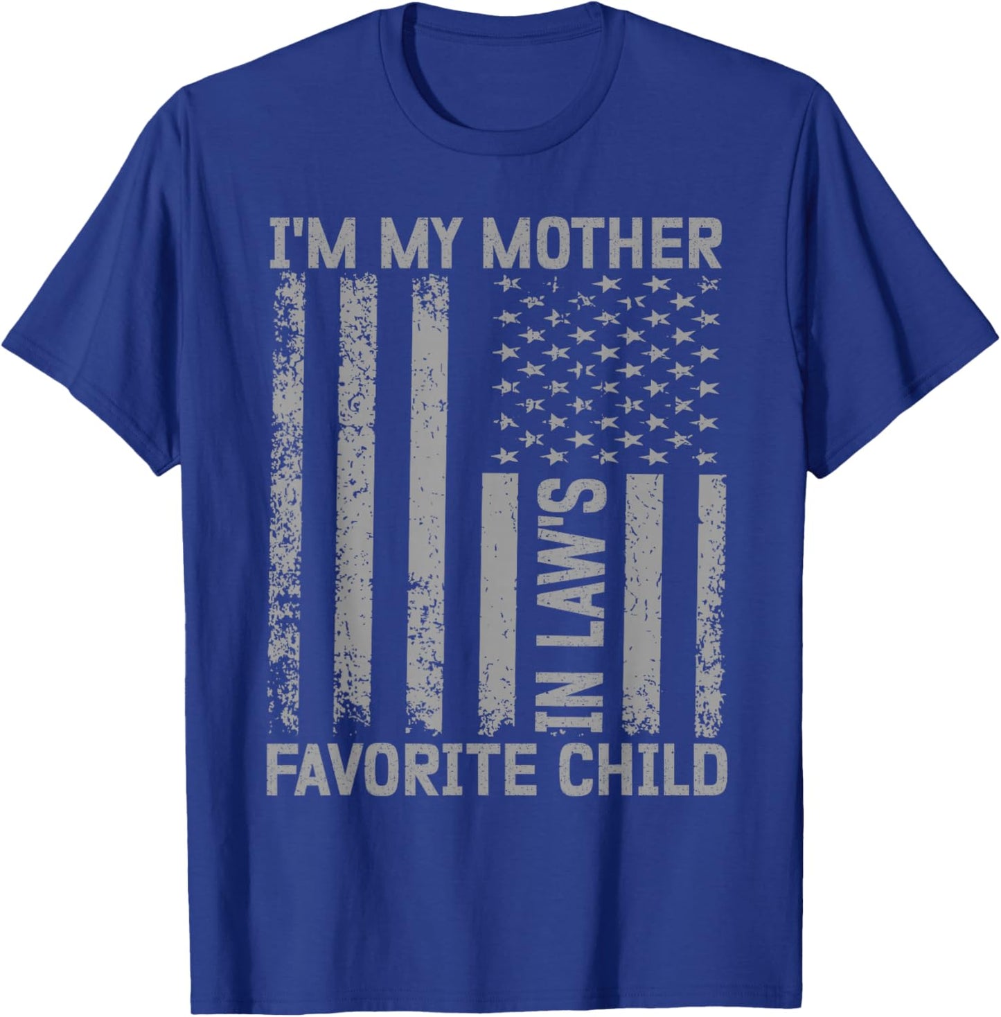 I'm My Mother In Law's Favorite Child Flag Funny Men Women T-Shirt - T-Shirt | Royal