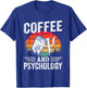 Coffee And Psychology Funny School Psychologist Graphic T-Shirt - T-Shirt | Royal