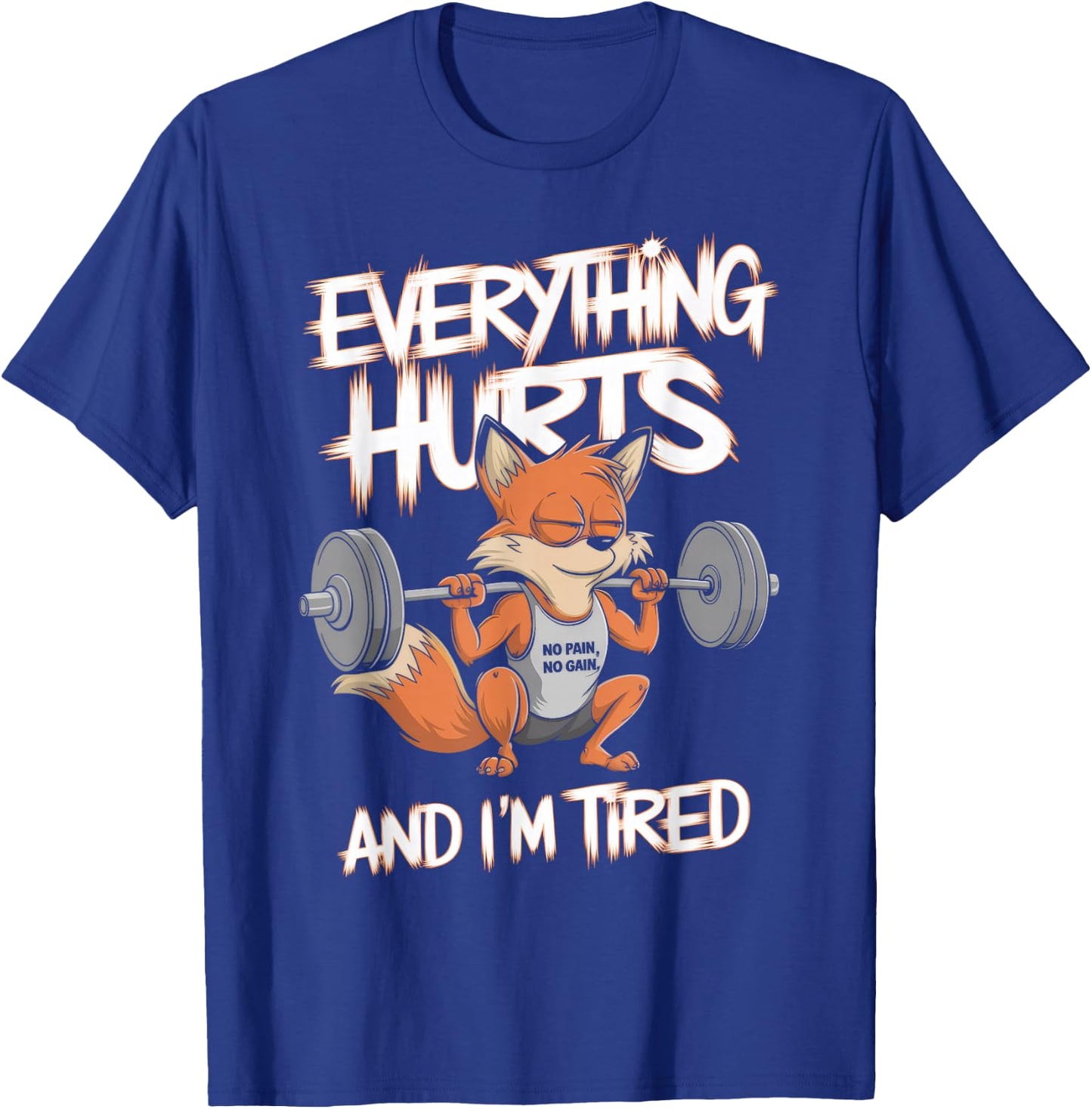 Everything Hurts And I'm Tired Gym Weightlifting T-Shirt - T-Shirt | Royal