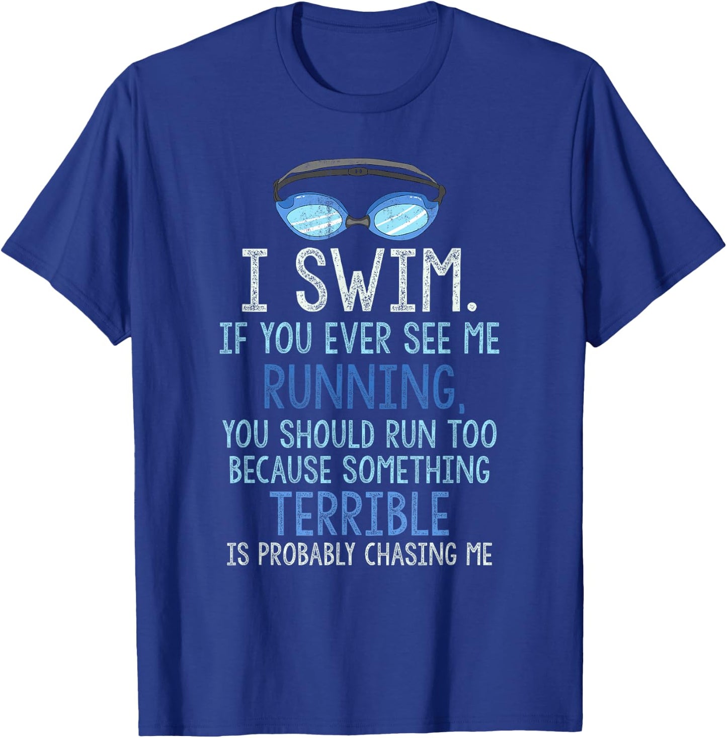 I Swim If You Ever See Me Running You Should Run Too Funny T-Shirt - T-Shirt | Royal