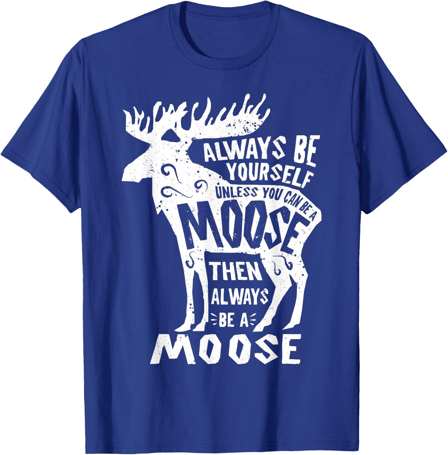 Always Be Yourself Unless You Can Be A Moose Retro Vintage T-Shirt - T-Shirt | Royal