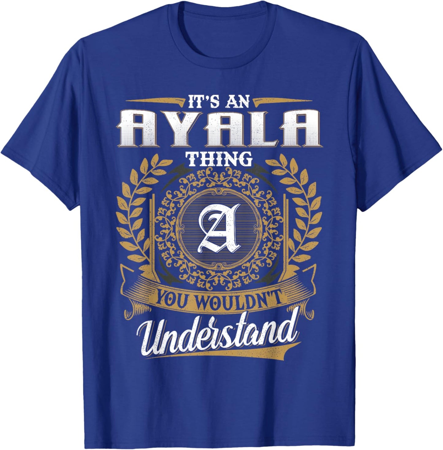 It's An AYALA Thing You Wouldn't Understand Name Classic T-Shirt - T-Shirt | Royal