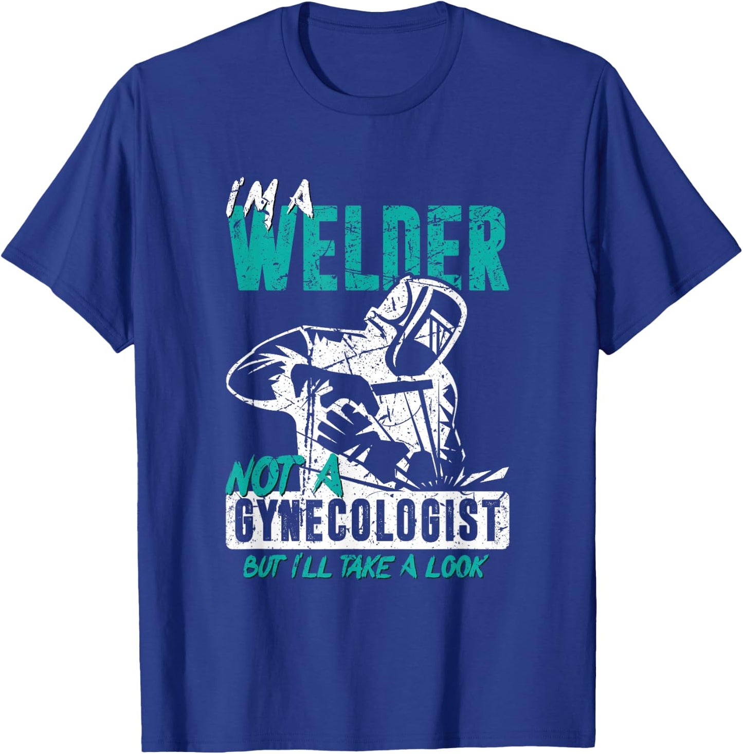 I'm a welder, not a gynacologist. Funny welding T-Shirt - T-Shirt | Royal