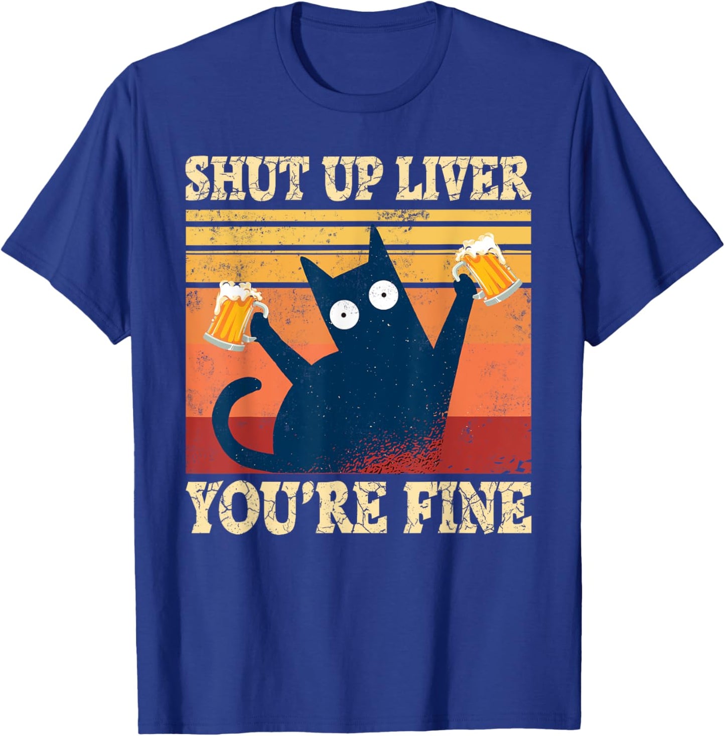 Shut Up Liver You're Fine Funny Cat With Beer T-Shirt - T-Shirt | Royal