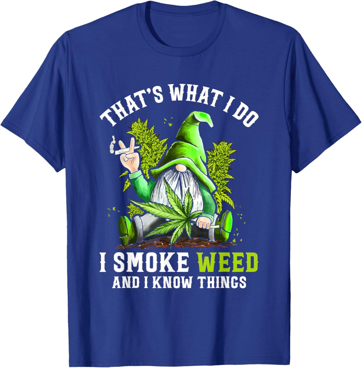 Gnome Smoke Weed And I Know Things Funny Cannabis Marijuana T-Shirt - T-Shirt | Royal