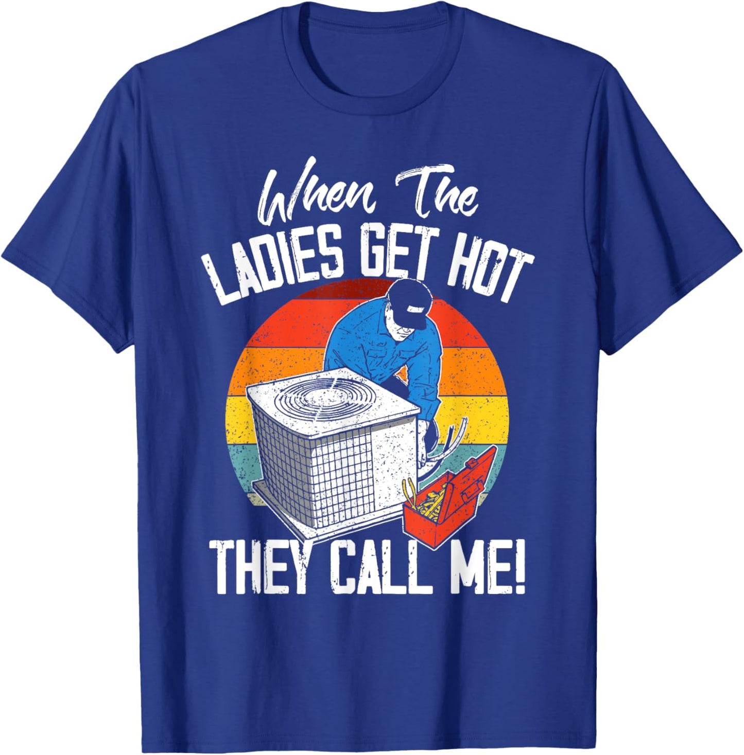 HVAC Funny When The Ladies Get Hot They Call Me T-Shirt - T-Shirt | Royal
