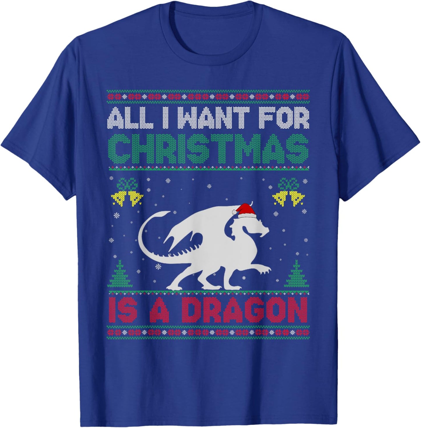 All I Want For Christmas Is A Dragon Ugly Sweater T-Shirt - T-Shirt | Royal