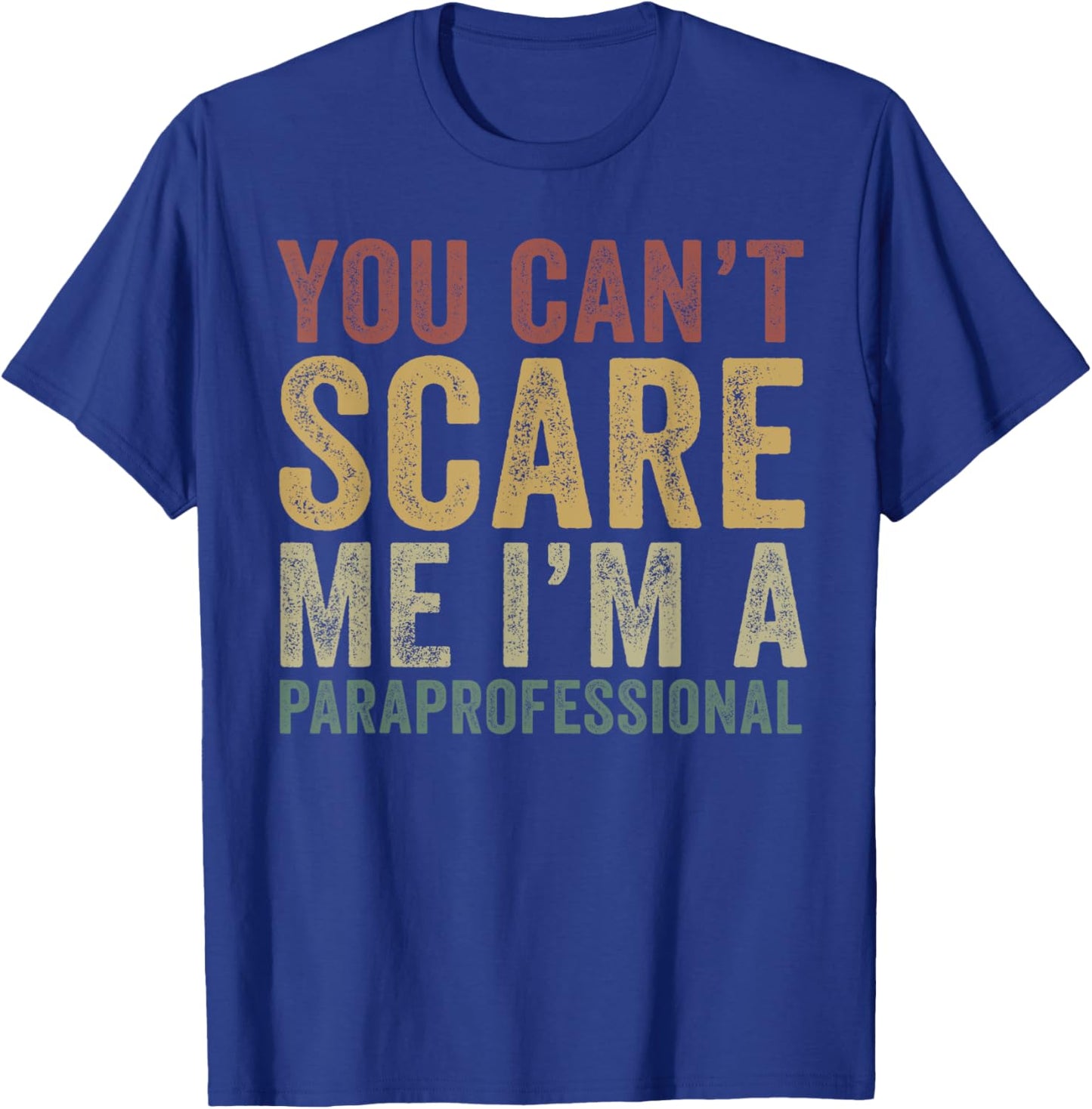 You Can’t Scare Me I'm A Paraprofessional Funny Assistant T-Shirt - T-Shirt | Royal