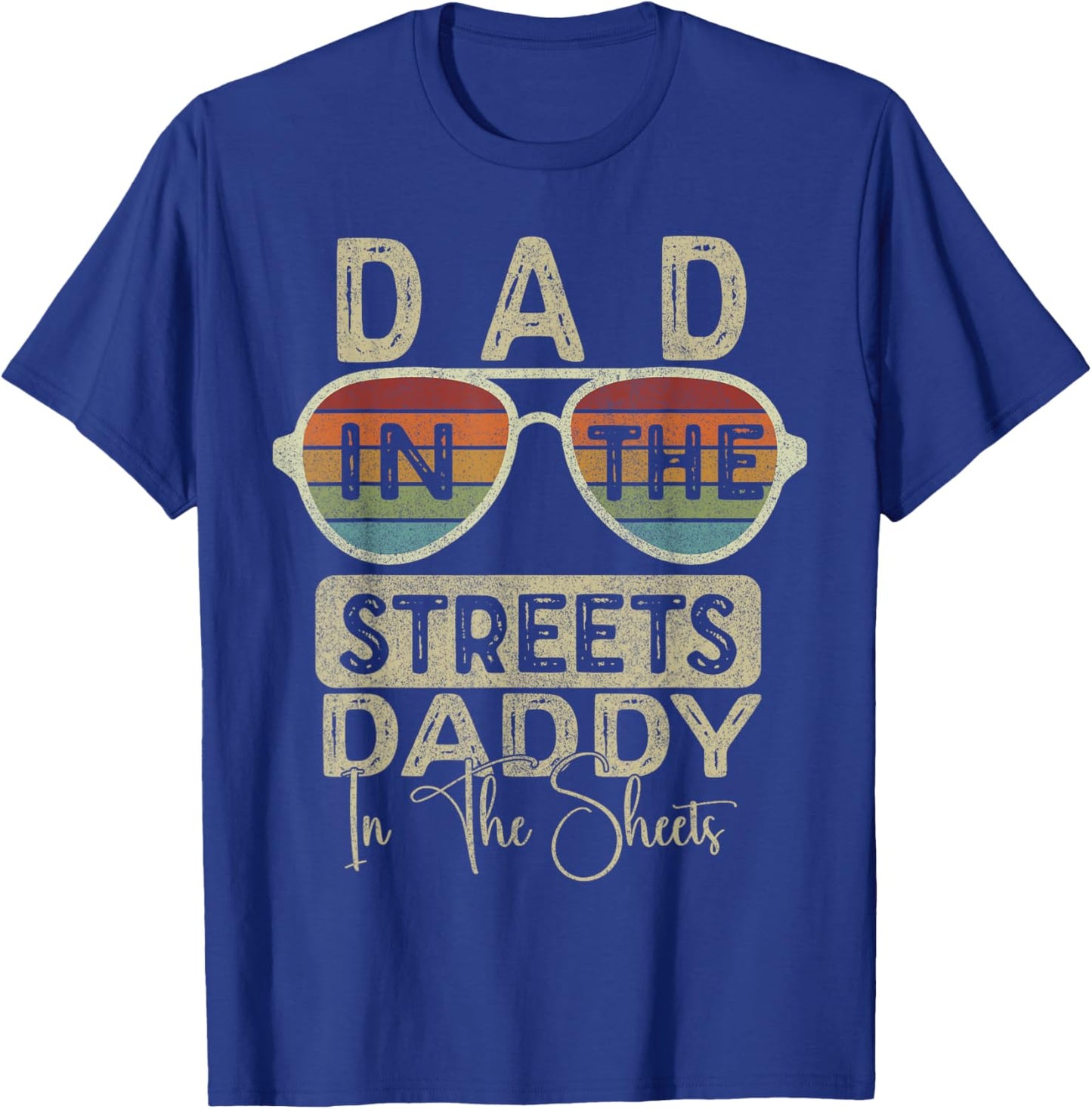 Funny Father Quote Dad In The Streets Daddy In The Sheets T-Shirt - T-Shirt | Royal