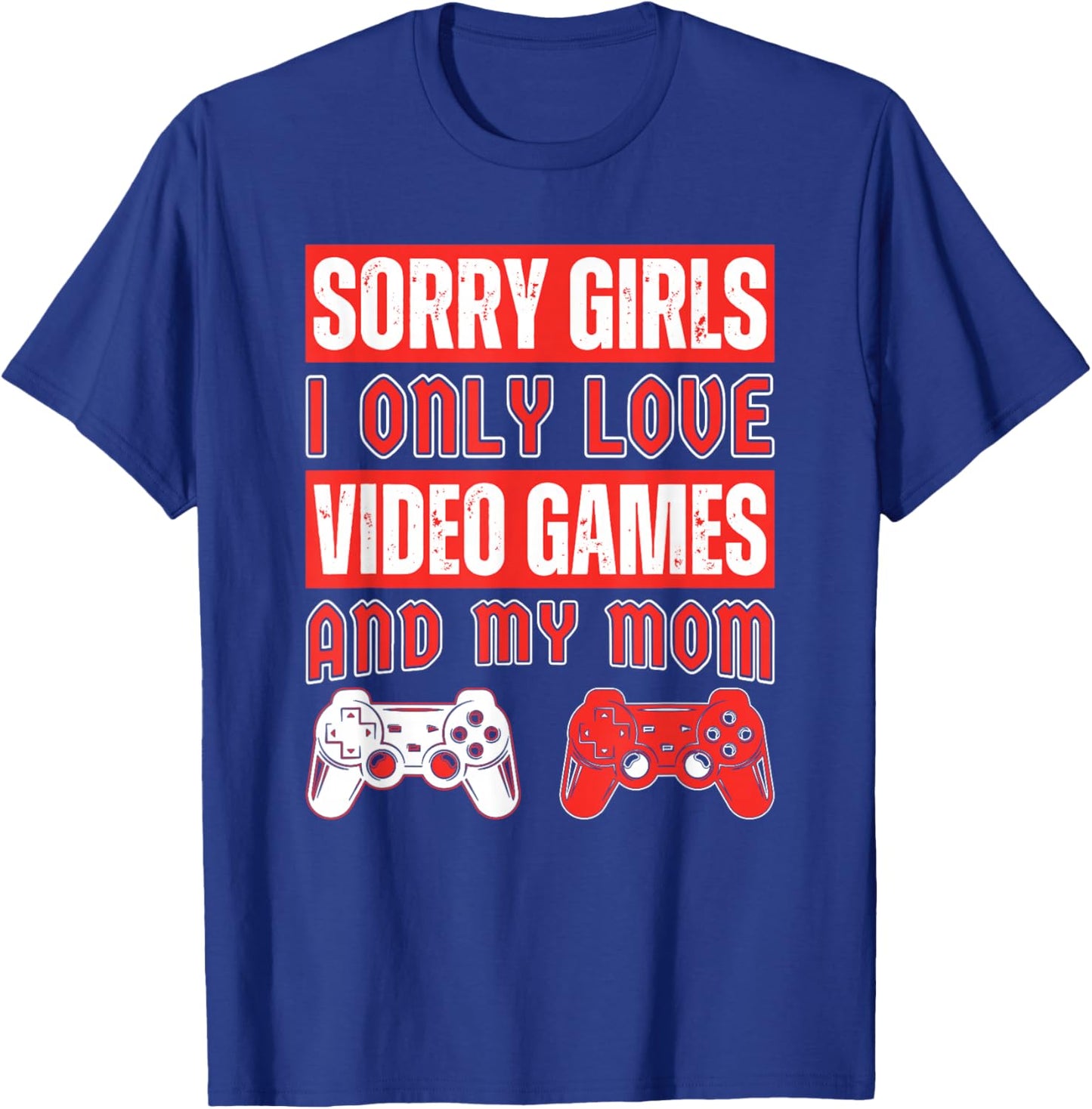 Sorry Girls I Only Love Video Games And My Mom Vintage Game T-Shirt - T-Shirt | Royal