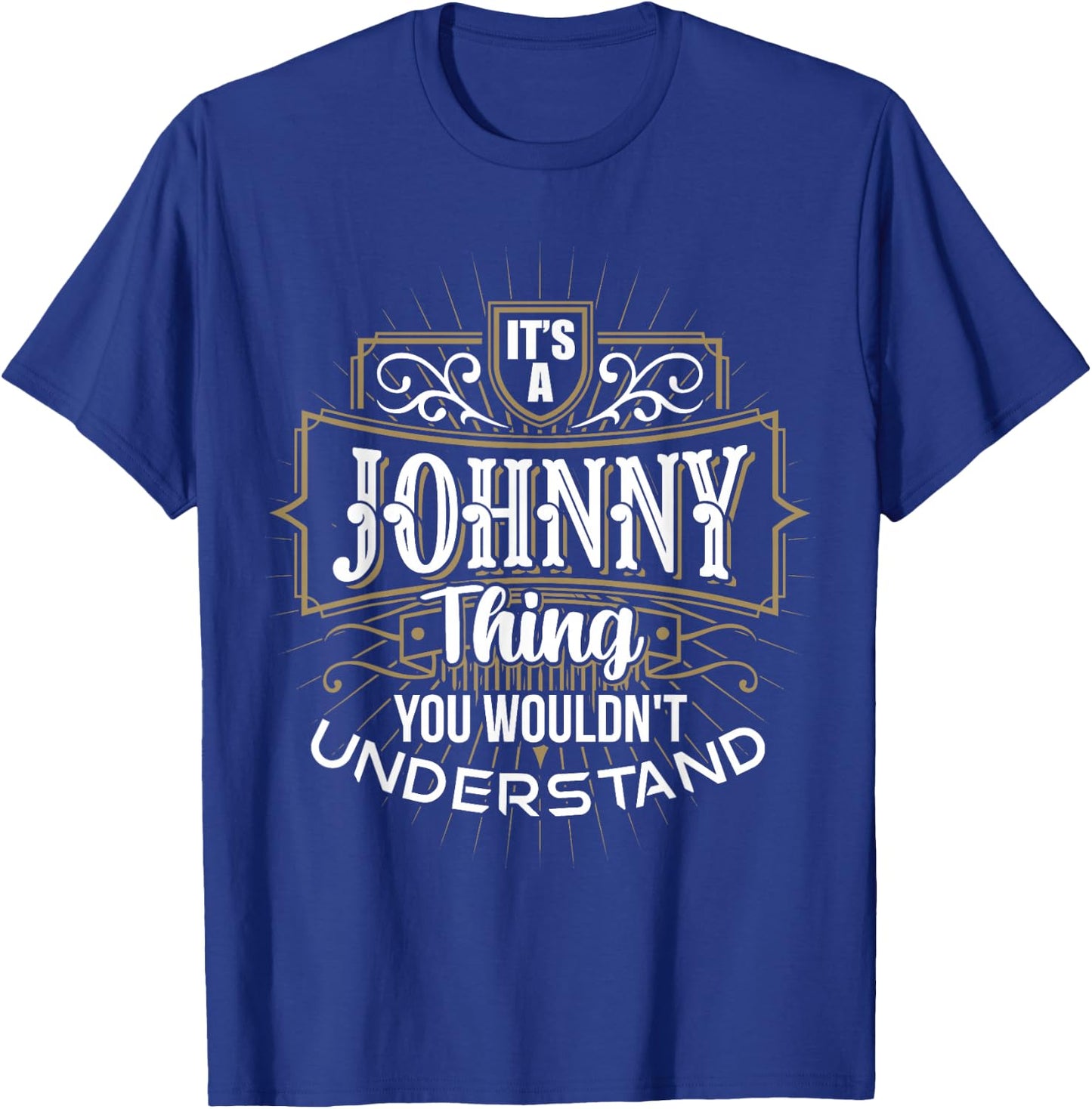 It's a JOHNNY Thing you wouldn't understand First Name T-Shirt - T-Shirt | Royal