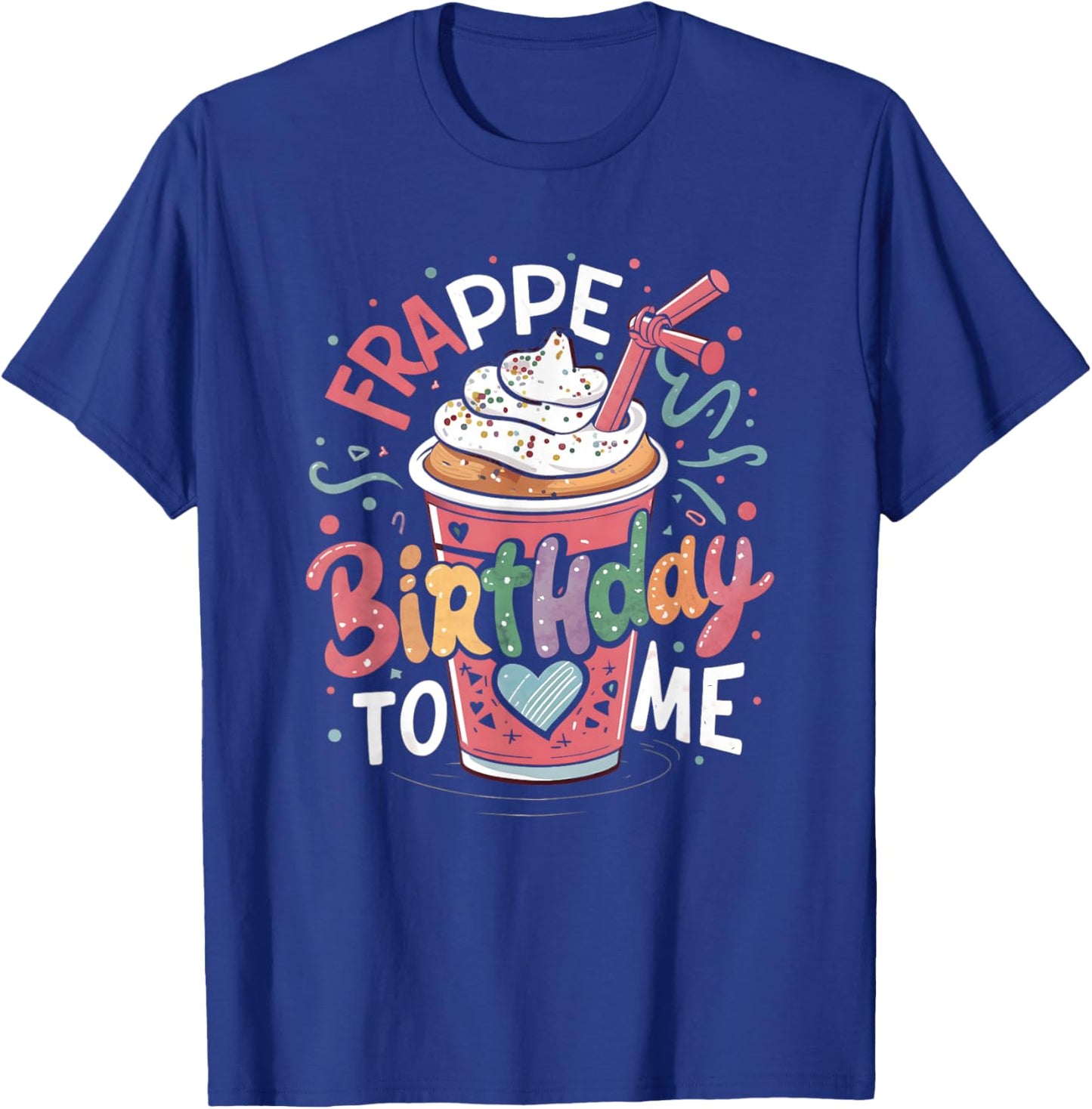 Funny Frappe Birthday To Me - Joke Saying for Coffee Lover T-Shirt - T-Shirt | Royal