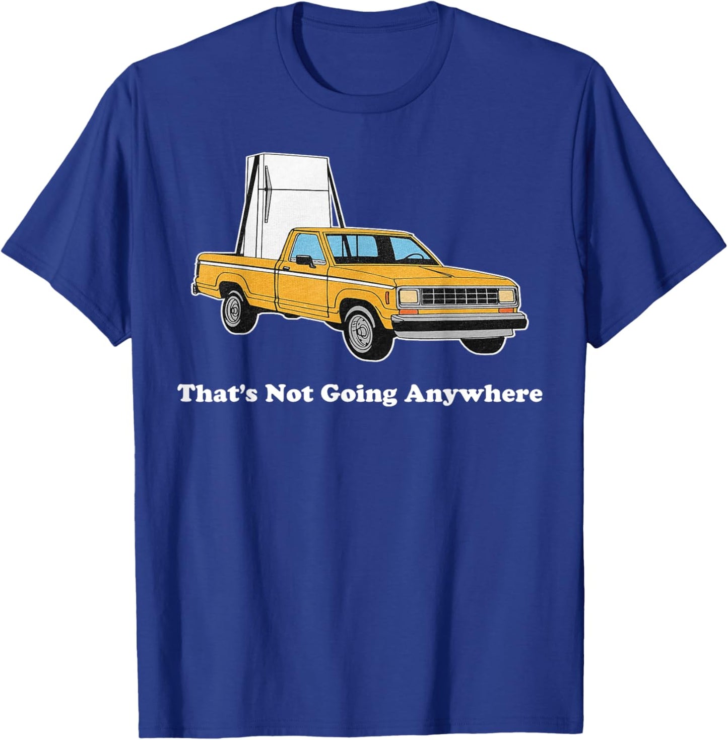 That's Not Going Anywhere T-Shirt - T-Shirt | Royal