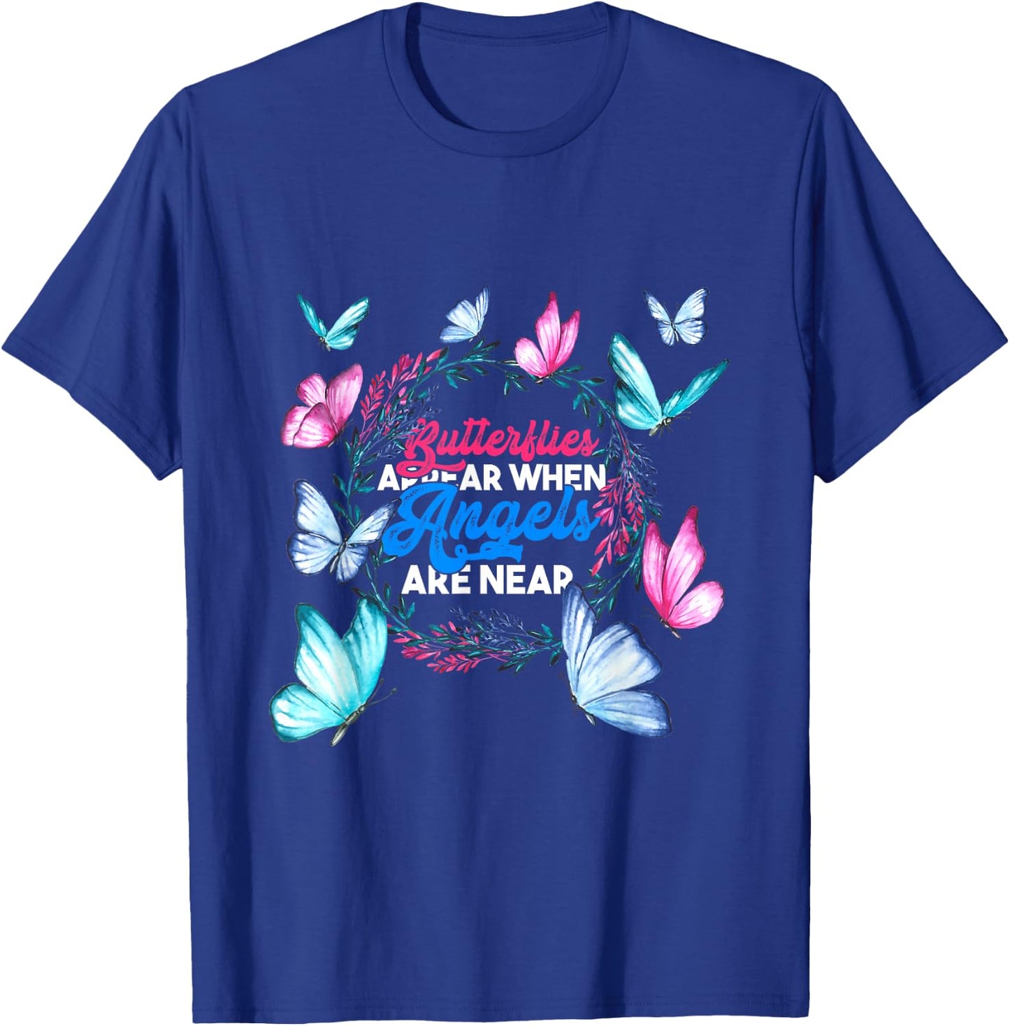 Butterflies Appear When Angels Are Near Butterfly T-Shirt - T-Shirt | Royal