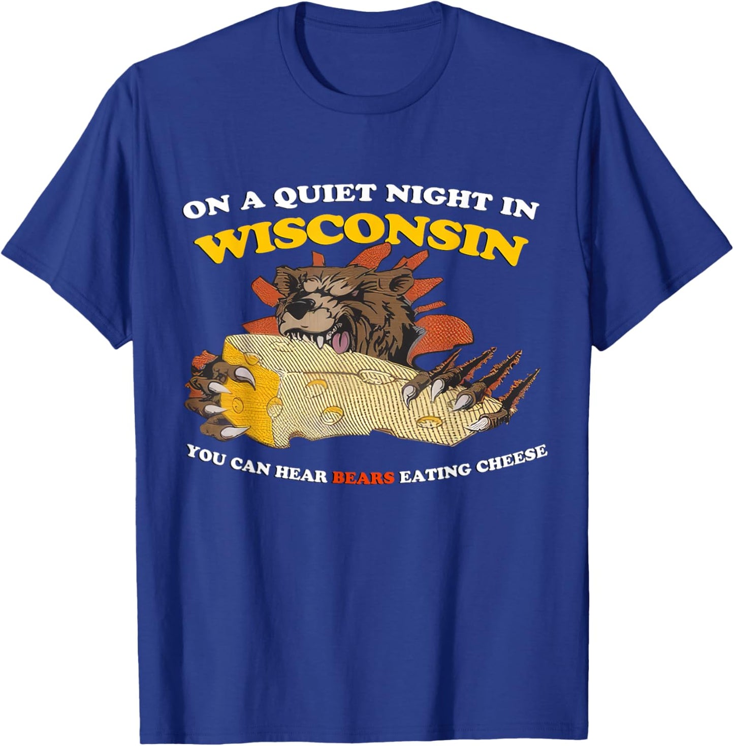 On a Quiet Night in Wisconsin Can Hear Bears Eating Cheese T-Shirt - T-Shirt | Royal