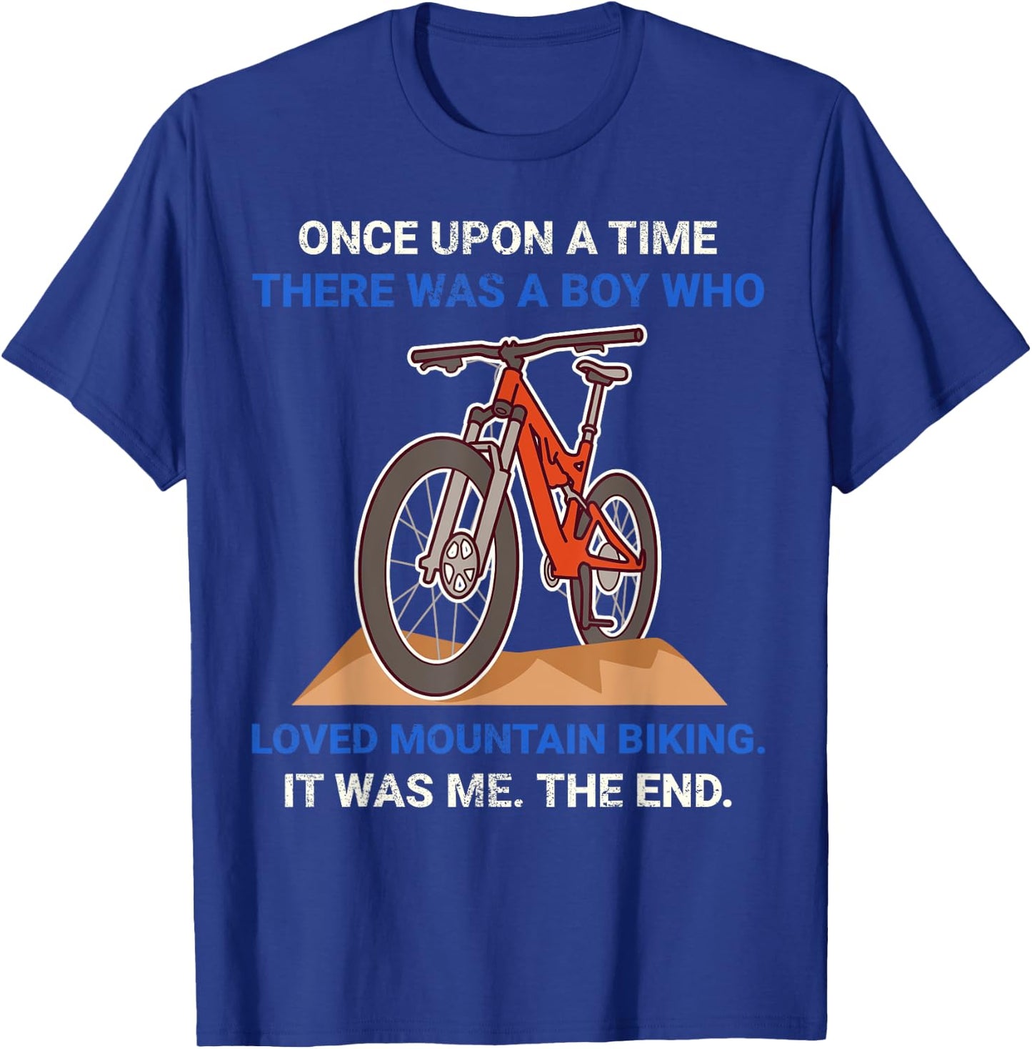 Once Upon A Time There Was A Boy Who Loved Mountain Biking T-Shirt - T-Shirt | Royal