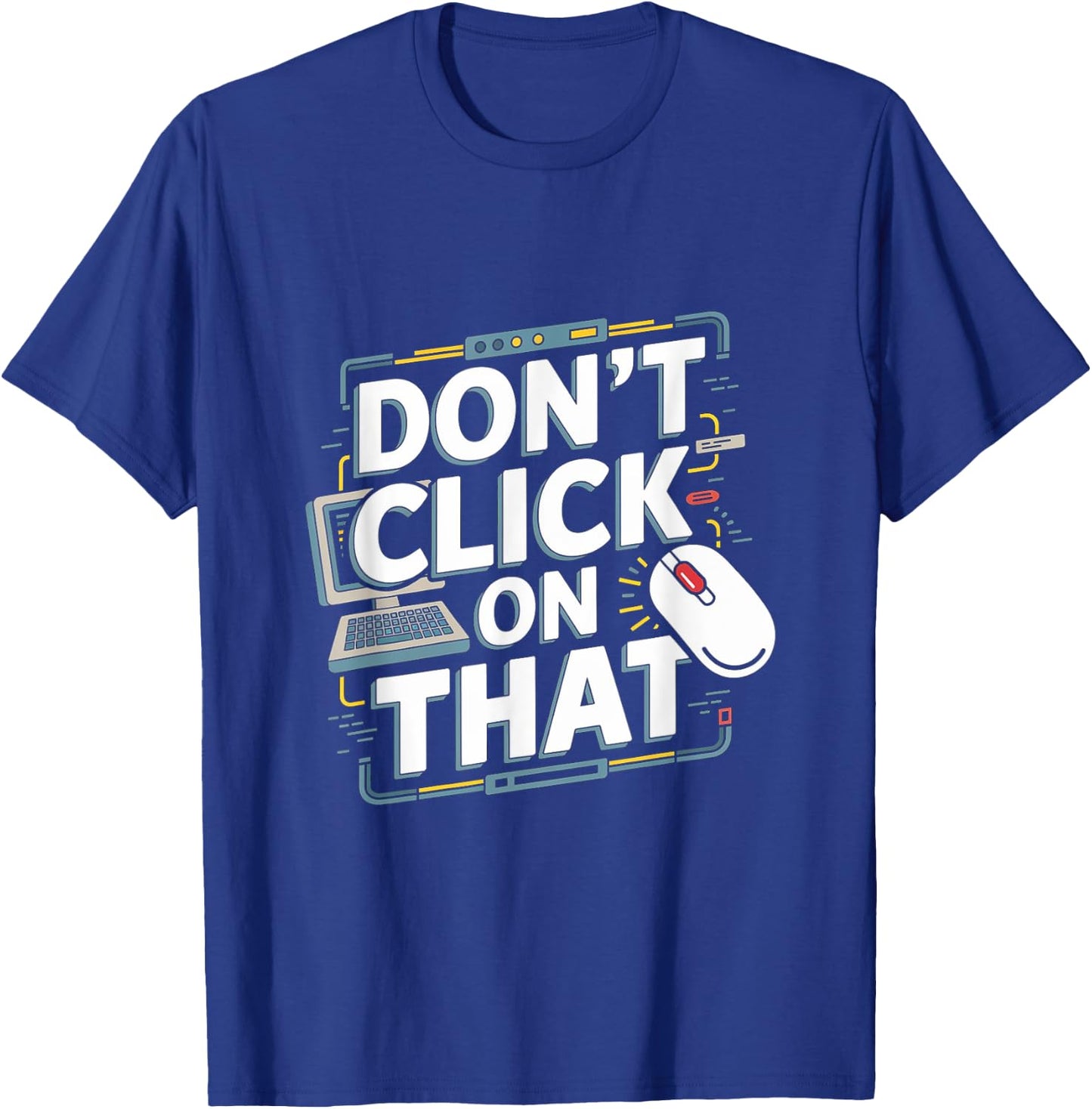Don't Click On That - Tech Support Helpdesk T-Shirt - T-Shirt | Royal