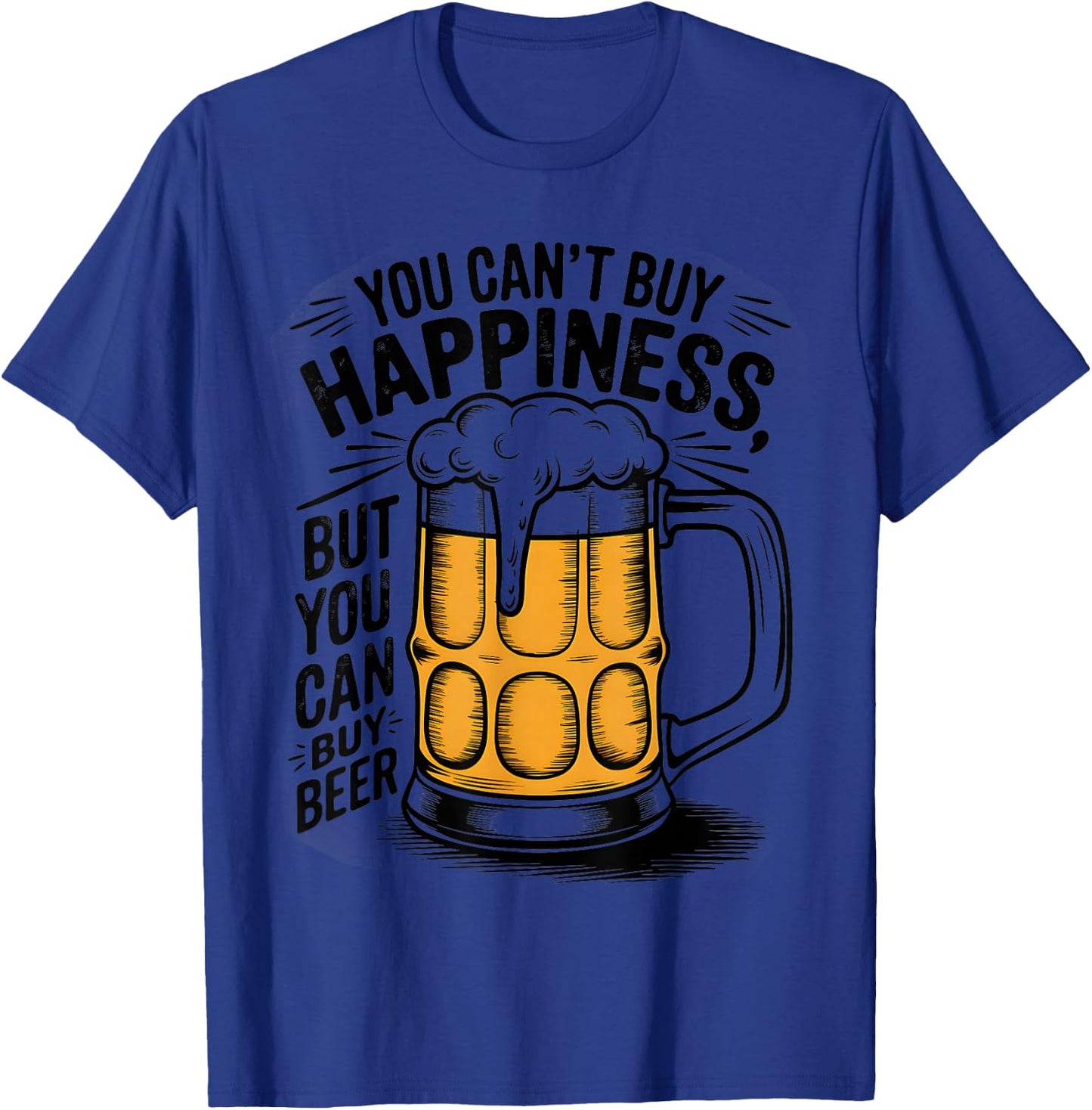 You Can't Buy Happiness But You Can Buy Beer Humor Drink T-Shirt - T-Shirt | Royal