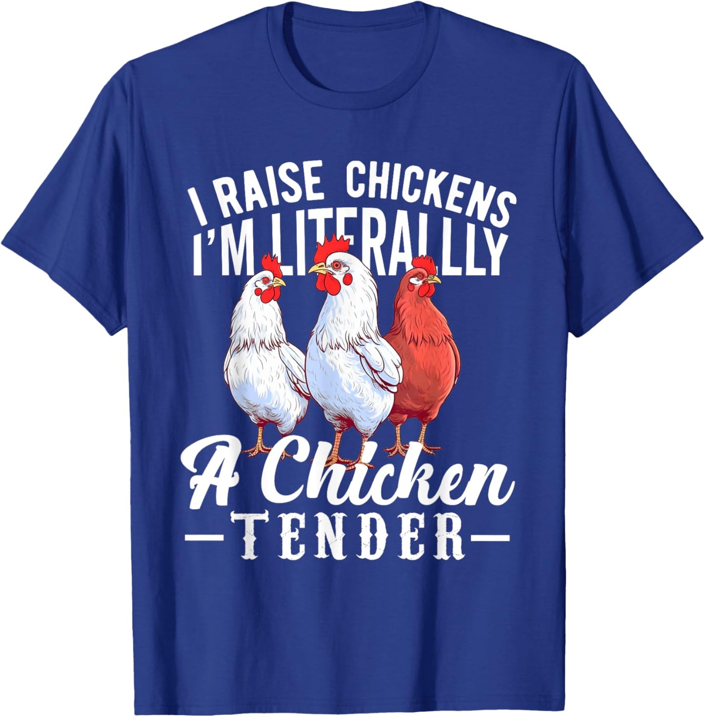 I Raise Chickens I'm Literally a Chicken Tender Funny T-Shirt - T-Shirt | Royal