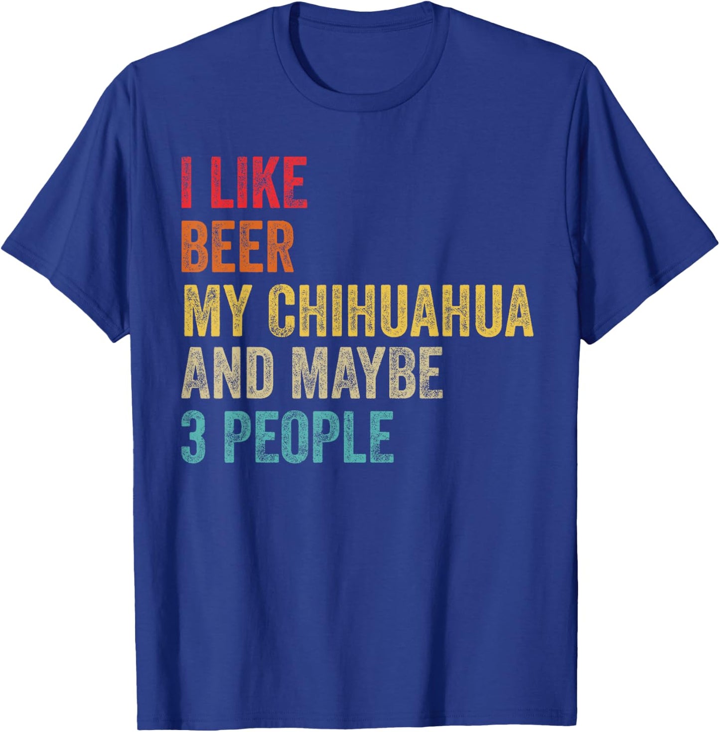 I Like Beer My Chihuahua & Maybe 3 People Dog Owner Gifts Men Women T-Shirt - T-Shirt | Royal