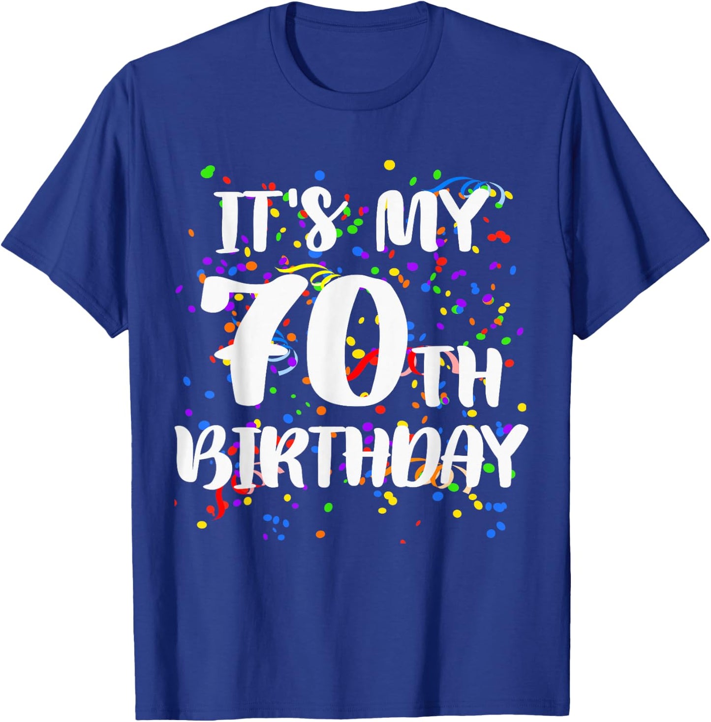 Its My 70th Birthday Shirt Happy Birthday Funny Gift T-Shirt - T-Shirt | Royal