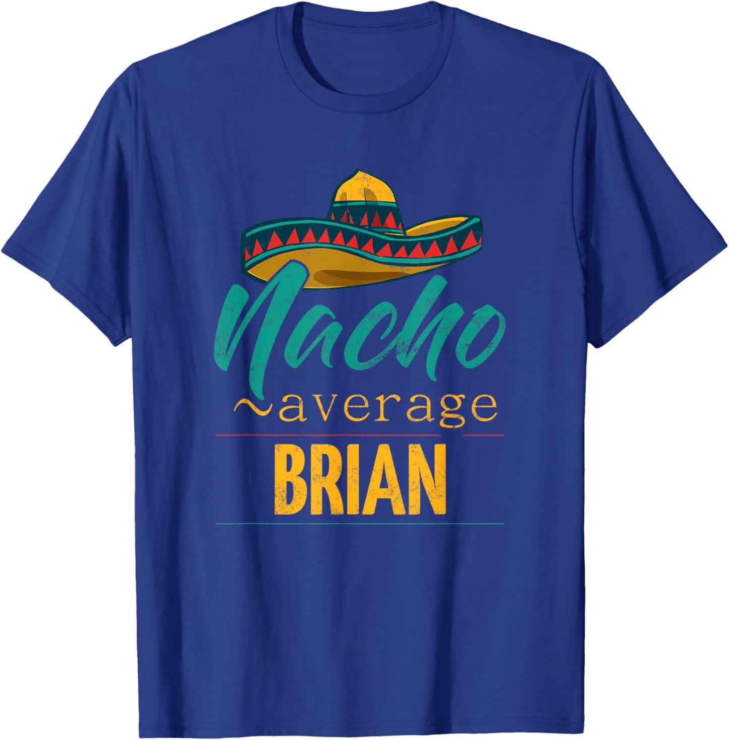 Nacho Average Brian Gift Funny Cinco De Mayo Sombrero T-Shirt - T-Shirt | Royal