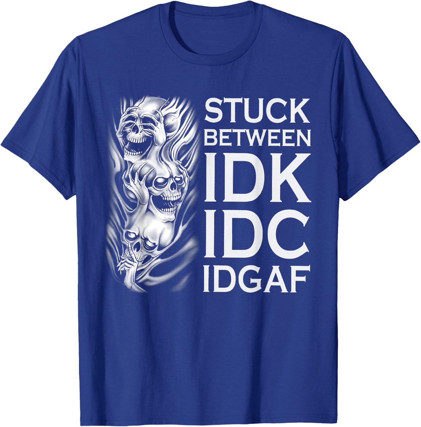 Stuck Between IDK IDC IDGAF Skull T-Shirt - T-Shirt | Royal