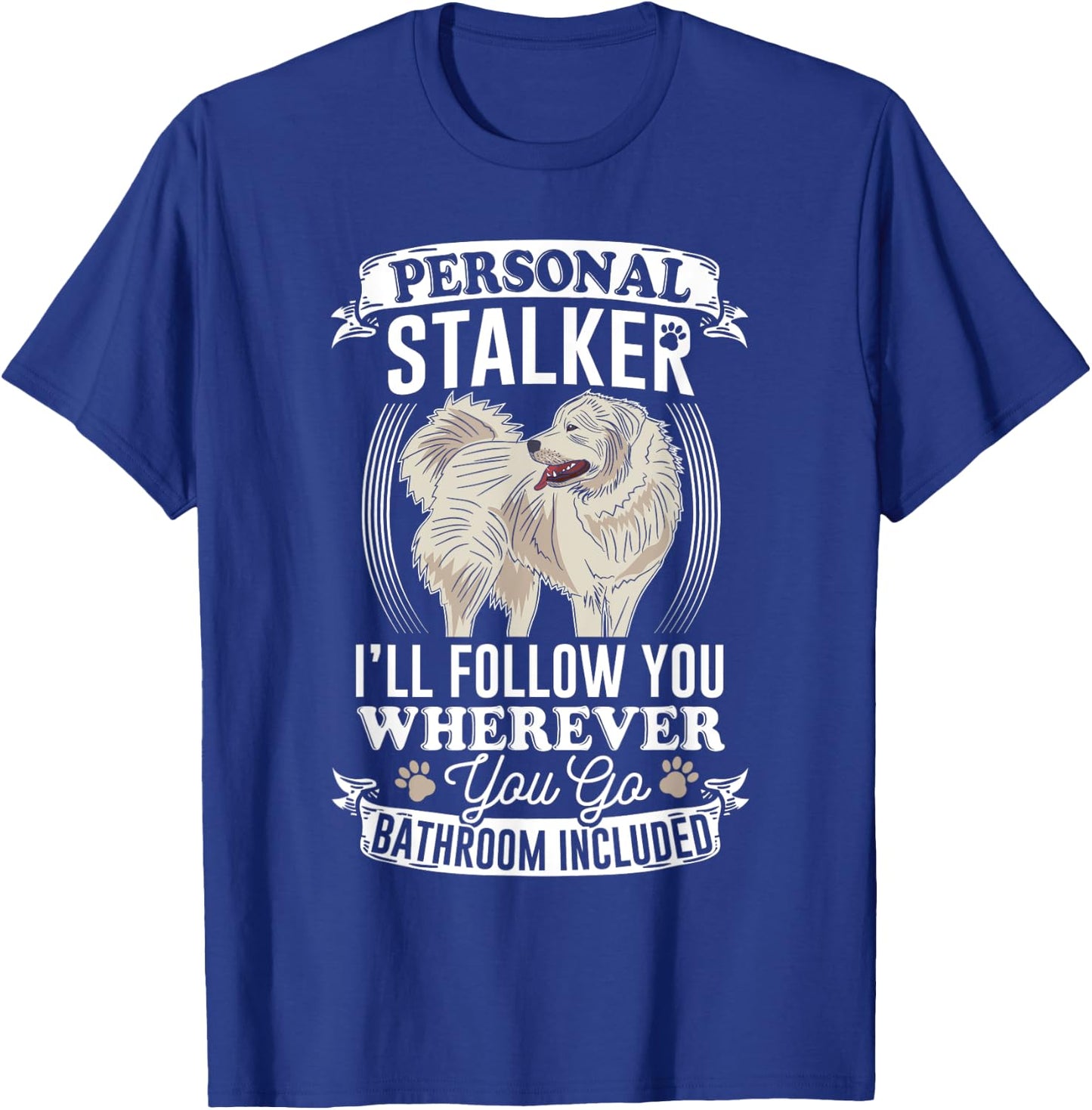 Great Pyrenees Stalker Great Pyrenees Gifts Great Pyrenees T-Shirt - T-Shirt | Royal